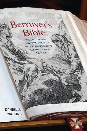 Cover image for Berruyer's Bible: Public Opinion and the Politics of Enlightenment Catholicism in France