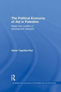 Cover image for The Political Economy of Aid in Palestine: Relief from Conflict or Development Delayed?