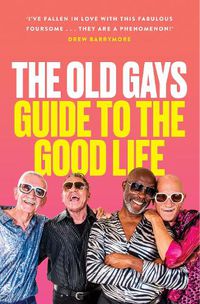 Cover image for The Old Gays' Guide to the Good Life