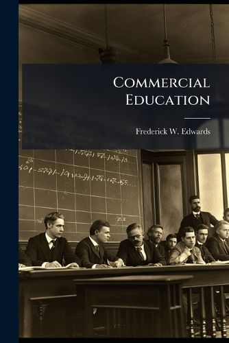 Cover image for Commercial Education: Including a Review of the Commercial Schools of the Continent ...