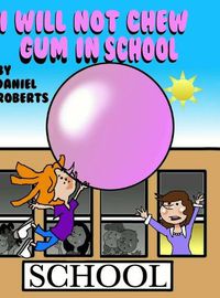 Cover image for I will not Chew Gum in School