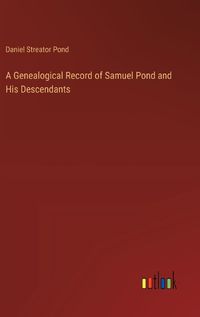 Cover image for A Genealogical Record of Samuel Pond and His Descendants