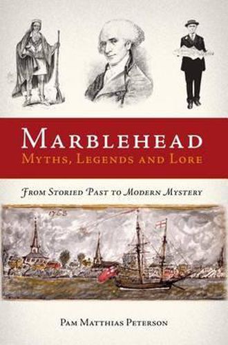 Cover image for Marblehead Myths, Legends and Lore: From Storied Past to Modern Mystery