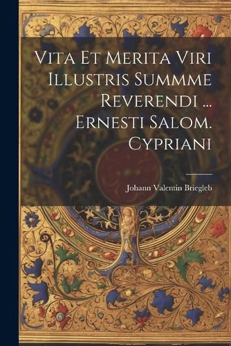 Cover image for Vita Et Merita Viri Illustris Summme Reverendi ... Ernesti Salom. Cypriani