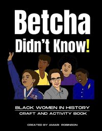 Cover image for Betcha Didn't Know! Black Women in History Craft and Activity Book