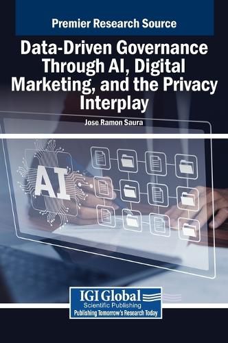 Cover image for Data-Driven Governance Through AI, Digital Marketing, and the Privacy Interplay