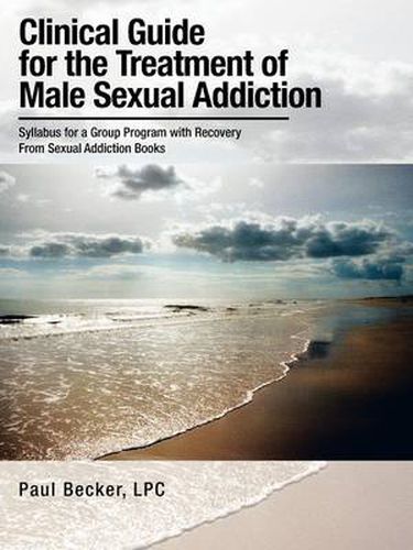 Cover image for Clinical Guide for the Treatment of Male Sexual Addiction