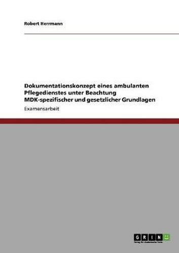 Cover image for Dokumentationskonzept eines ambulanten Pflegedienstes unter Beachtung MDK-spezifischer und gesetzlicher Grundlagen