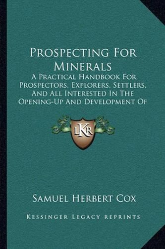 Cover image for Prospecting for Minerals: A Practical Handbook for Prospectors, Explorers, Settlers, and All Interested in the Opening-Up and Development of New Lands (1908)