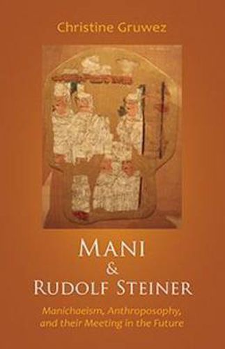 Cover image for Mani and Rudolf Steiner: Manichaeism, Anthroposophy, and Their Meeting in the Future