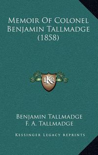 Cover image for Memoir of Colonel Benjamin Tallmadge (1858)