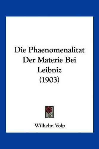 Cover image for Die Phaenomenalitat Der Materie Bei Leibniz (1903)