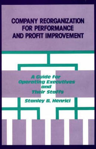 Cover image for Company Reorganization for Performance and Profit Improvement: A Guide for Operating Executives and Their Staffs
