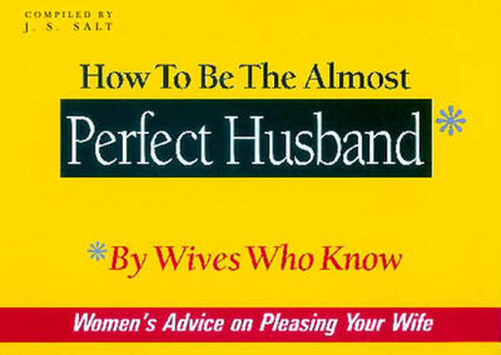 Cover image for How to be the Almost Perfect Husband: By Wives Who Know