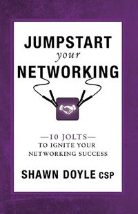 Cover image for Jumpstart Your Networking: 10 Jolts to Ignite Your Networking Success