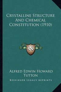 Cover image for Crystalline Structure and Chemical Constitution (1910)