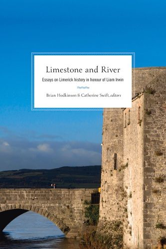 Cover image for Limestone and River: Essays on Limerick History in Honour of Liam Irwin