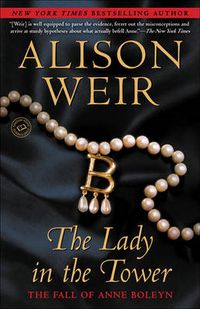 Cover image for The Lady in the Tower: The Fall of Anne Boleyn