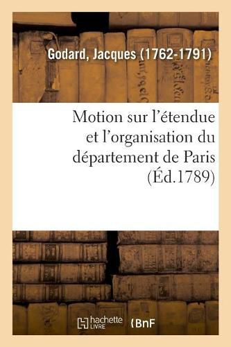 Motion Sur l'Etendue Et l'Organisation Du Departement de Paris