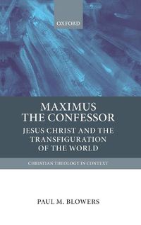 Cover image for Maximus the Confessor: Jesus Christ and the Transfiguration of the World