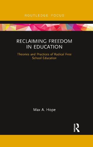 Cover image for Reclaiming Freedom in Education: Theories and Practices of Radical Free School Education