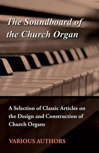 Cover image for The Soundboard of the Church Organ - A Selection of Classic Articles on the Design and Construction of Church Organs