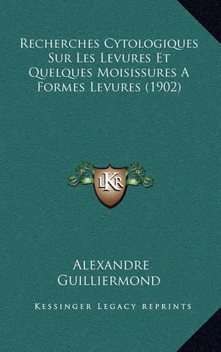 Cover image for Recherches Cytologiques Sur Les Levures Et Quelques Moisissures a Formes Levures (1902)