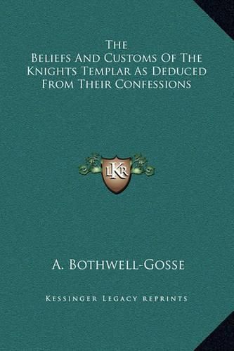 Cover image for The Beliefs and Customs of the Knights Templar as Deduced from Their Confessions