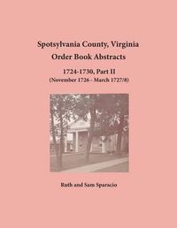 Cover image for Spotsylvania County, Virginia Order Book Abstracts 1724-1730, Part II