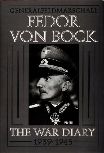 Cover image for Generalfeldmarschall Fedor Von Bock: The War Diary 1939-1945