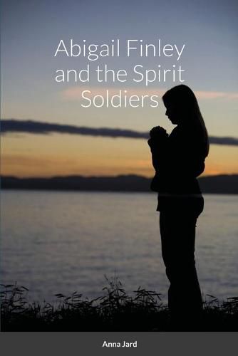 Cover image for Abigail Finley and the Spirit Soldiers