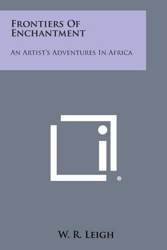 Cover image for Frontiers of Enchantment: An Artist's Adventures in Africa