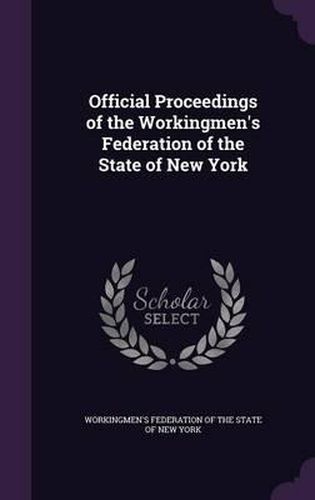 Cover image for Official Proceedings of the Workingmen's Federation of the State of New York