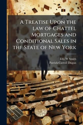 Cover image for A Treatise Upon the law of Chattel Mortgages and Conditional Sales in the State of New York
