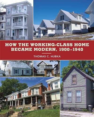 Cover image for How the Working-Class Home Became Modern, 1900-1940