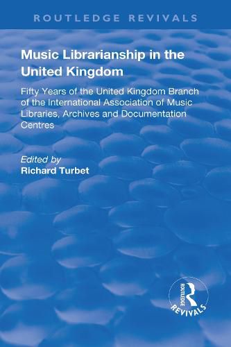 Cover image for Music Librarianship in the United Kingdom: Fifty Years of the United Kingdom Branch of the International Association of Music Libraries, Archives and Documentation Centres