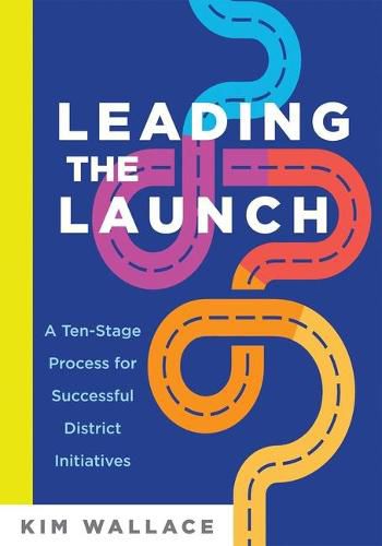 Cover image for Leading the Launch: A Ten-Stage Process for Successful District Initiatives