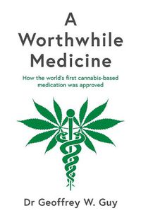 Cover image for A Worthwhile Medicine: How the world's first cannabis-based medication was approved