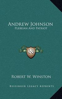 Cover image for Andrew Johnson: Plebeian and Patriot