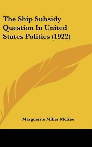 Cover image for The Ship Subsidy Question in United States Politics (1922)