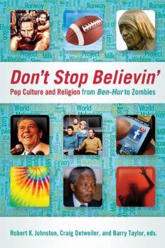 Don't Stop Believin': Pop Culture and Religion from <i>Ben-Hur</i> to Zombies
