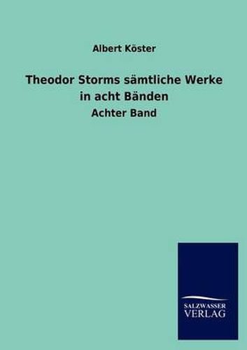 Theodor Storms S Mtliche Werke in Acht B Nden