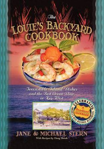 Cover image for Louie's Backyard Cookbook: Irrisistible Island Dishes and the Best Ocean View in Key West