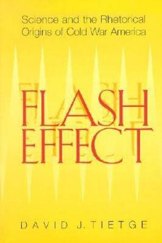 Cover image for Flash Effect: Science and the Rhetorical Origins of Cold War America