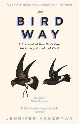 The Bird Way: A New Look at How Birds Talk, Work, Play, Parent, and Think