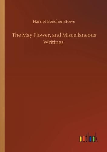 Cover image for The May Flower, and Miscellaneous Writings