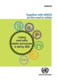 Cover image for Together with UNECE on the Road to Safety: cutting road traffic deaths and injuries in half by 2020