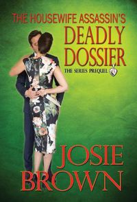 Cover image for The Housewife Assassin's Deadly Dossier: Book 15 - The Housewife Assassin Mystery Series (Series Prequel)