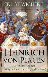 Cover image for Heinrich von Plauen (Historischer Roman - Rittergeschichte des 15. Jahrhunderts): Eine Geschichte aus dem deutschen Osten