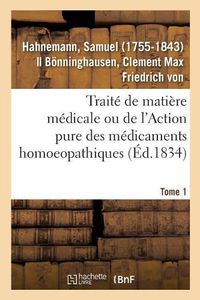 Cover image for Traite de Matiere Medicale Ou de l'Action Pure Des Medicaments Homoeopathiques. Tome 1